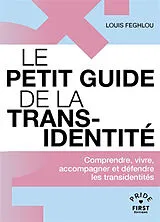 Broschiert Le petit guide de la transidentité : comprendre, vivre, accompagner et défendre les transidentités von Louis Feghlou