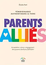 Broschiert Parents alliés : acceptation, amour, engagement : être parents d'enfants LGBTQIA+, témoignages authentiques & fiers von Elodie Petit