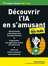 Broschiert Découvrir l'IA en s'amusant pour les nuls : 10 projets à réaliser dès 11 ans von Dominique Maniez