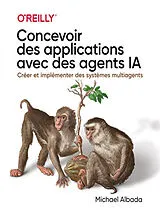 Broschiert Concevoir des applications avec des agents IA : créer et implémenter des systèmes multiagents von Michael Albada