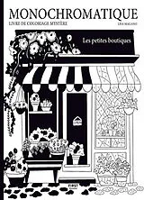 Broschiert Monochromatique : les petites boutiques : livre de coloriage mystère von Lisa Magano