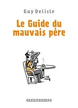 Broschiert Le guide du mauvais père : l'intégrale von Guy Delisle