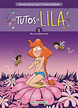 Broché Les tutos de Lila. Vol. 1. #moncorpsetmoi de Séverine de; Roland, Pauline La Croix