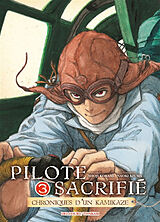 Broché Pilote sacrifié : chroniques d'un kamikaze. Vol. 3 de Shoji; Azuma, Naoki Kokami