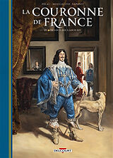 Broschiert La couronne de France. Vol. 4. De Louis XIII à Louis XIV von Jean-Pierre; Mucciacito, Francesco; Saponti Pécau