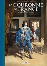 Broschiert La couronne de France. Vol. 4. De Louis XIII à Louis XIV von Jean-Pierre; Mucciacito, Francesco; Saponti Pécau