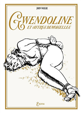 Broché Gwendoline. Gwendoline : et autres demoiselles de John Willie