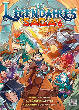 Broché Les Légendaires : saga. Vol. 6 de Patrick; Lapeyre, Guillaume Sobral