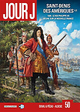 Broschiert Jour J. Vol. 50. Saint-Denis des Amériques. Vol. 1. 1685 : le roi Philippe VII règne sur la Nouvelle France von Jean-Pierre; Denys Pécau