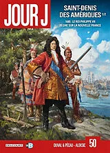 Broschiert Jour J. Vol. 50. Saint-Denis des Amériques. Vol. 1. 1685 : le roi Philippe VII règne sur la Nouvelle France von Jean-Pierre; Denys Pécau