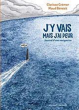 Broschiert J'y vais mais j'ai peur : journal d'une navigatrice von Clarisse; Bénézit, Maud Crémer