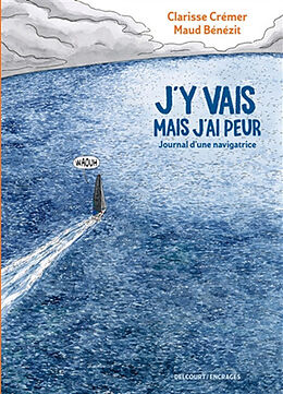 Broché J'y vais mais j'ai peur : journal d'une navigatrice de Clarisse; Bénézit, Maud Crémer