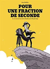 Broschiert Pour une fraction de seconde : la vie mouvementée d'Eadweard Muybridge von Guy Delisle