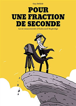 Broché Pour une fraction de seconde : la vie mouvementée d'Eadweard Muybridge de Guy Delisle