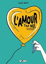 Broschiert L'amour c'est nul : je ne recommande pas ce produit von Alicia Jacte
