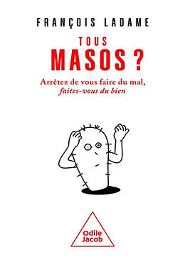 Broché Tous masos ? : arrêtez de vous faire du mal, faites-vous du bien de François Ladame