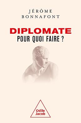 eBook (epub) Diplomate, pour quoi faire ? de Bonnafont Jerome Bonnafont