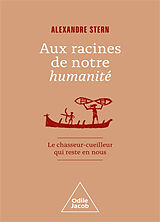 Broché Aux racines de notre humanité : le chasseur-cueilleur qui reste en nous de Alexandre Stern