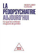 Broché La pédopsychiatrie aujourd'hui : ce que les enfants risquent de perdre de Bernard Golse