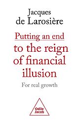 eBook (epub) Putting an end to the reign of financial illusion : for real growth de de Larosiere Jacques de Larosiere