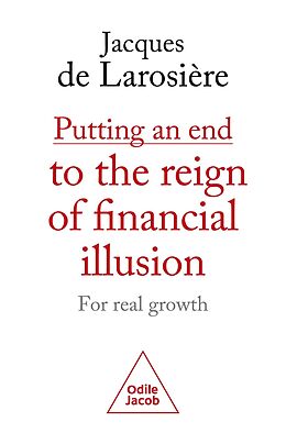 eBook (epub) Putting an end to the reign of financial illusion : for real growth de de Larosiere Jacques de Larosiere
