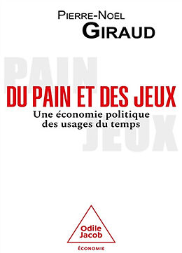 Broché Du pain et des jeux : une économie politique des usages du temps de Pierre-Noël Giraud