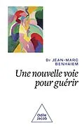 E-Book (epub) Une nouvelle voie pour guérir von Benhaiem Jean-Marc Benhaiem