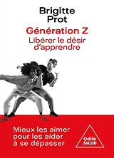 Broché Génération Z : libérer le désir d'apprendre : mieux les aimer pour les aider à se dépasser de Brigitte Prot