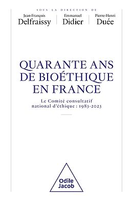 eBook (epub) 40 ans de bioéthique en France de Delfraissy Jean-Francois Delfraissy, Didier Emmanuel Didier, Due Pierre-Henri Due