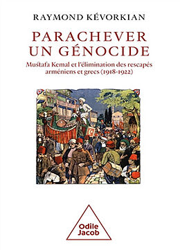 Broché Parachever un génocide : Mustafa Kemal et l'élimination des rescapés arméniens et grecs (1918-1922) de Raymond Kévorkian