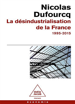 Broché La désindustrialisation de la France : 1995-2015 de Nicolas Dufourcq