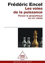 Broché Les voies de la puissance : penser la géopolitique au XXIe siècle de Frédéric Encel