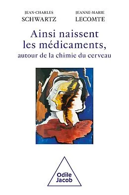 E-Book (epub) Ainsi naissent les médicaments, autour de la chimie du cerveau von Schwartz Jean-Charles Schwartz, Lecomte Jeanne-Marie Lecomte