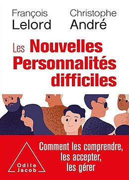 Broché Les nouvelles personnalités difficiles : comment les comprendre, comment les accepter, comment les gérer de François; André, Christophe Lelord