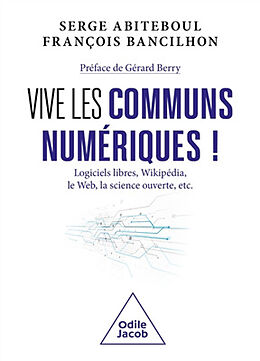 Broché Vive les communs numériques ! : logiciels libres, Wikipédia, le web, la science ouverte, etc. de Serge; Bancilhon, François Abiteboul