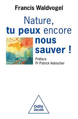 eBook (epub) Nature, tu peux encore nous sauver ! de Waldvogel Francis Waldvogel