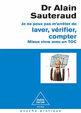 Broché Je ne peux pas m'arrêter de laver, vérifier, compter : mieux vivre avec un TOC de Alain Sauteraud