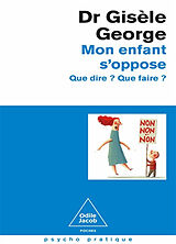 Broché Mon enfant s'oppose : que dire ? que faire ? de Gisèle George