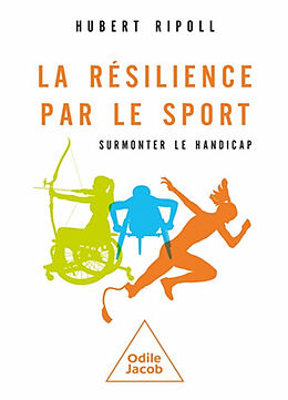 Broché La résilience par le sport : surmonter le handicap de Hubert Ripoll