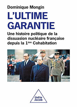 Broché L'ultime garantie : une histoire politique de la dissuasion nucléaire française depuis la 1ère cohabitation de Mongin-d