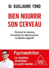 Broschiert Bien nourrir son cerveau : contre le stress, l'anxiété, la dépression, le déclin cognitif : psychonutrition, la révol... von Guillaume Fond