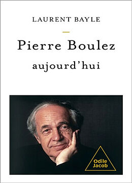 Broché Pierre Boulez, aujourd'hui de Bayle-l