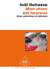 Broché Mon chien est heureux : jeux, exercices et astuces de Joël Dehasse