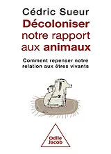 Broschiert Décoloniser notre rapport aux animaux : comment repenser notre relation aux êtres vivants von Cédric Sueur
