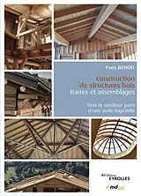 Broschiert Construction de structures bois : barres et assemblages : tirer le meilleur parti d'une suite logicielle von Benoit Yves