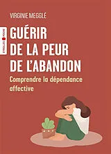 Broschiert Guérir de la peur de l'abandon : comprendre la dépendance affective von Meggle Virginie