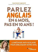 Broschiert Parlez anglais en 6 mois, pas en 10 ans ! : la méthode anti-scolaire pour débloquer votre oral von Legrand Lauriane