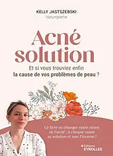 Broschiert Acné solution : et si vous trouviez enfin la cause de vos problèmes de peau ? von Jastszebski Kelly