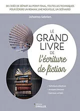 Broschiert Le grand livre de l'écriture de fiction : techniques d'écriture, analyses d'oeuvres, exercices corrigés von Johanna Sebrien