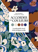 Broschiert Accorder les couleurs : le petit guide visuel d'une designer textile von Laure Ourmières
